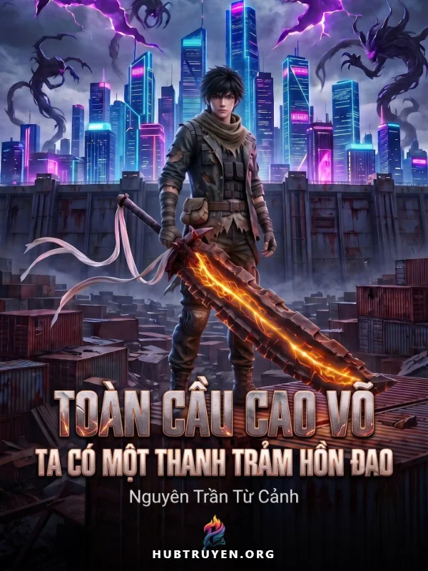 Toàn Cầu Cao Võ: Ta Có Một Thanh Trảm Hồn Đao