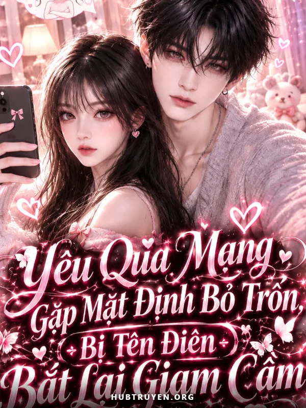 Yêu Qua Mạng Gặp Mặt Định Bỏ Trốn, Bị Tên Điên Bắt Lại Giam Cầm